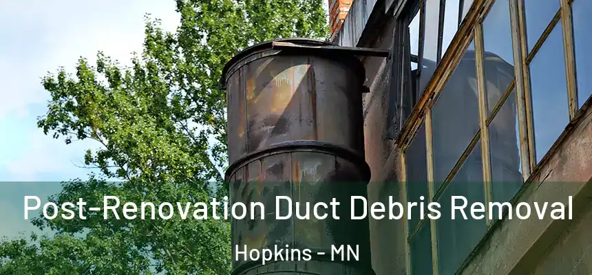  Post-Renovation Duct Debris Removal Hopkins - MN
