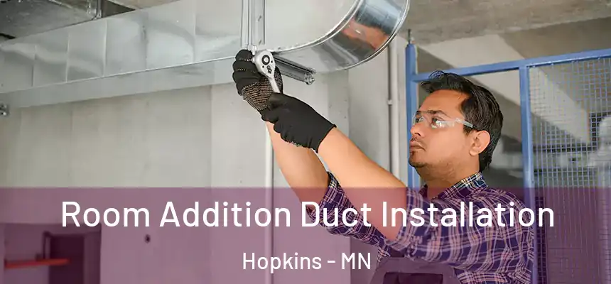  Room Addition Duct Installation Hopkins - MN